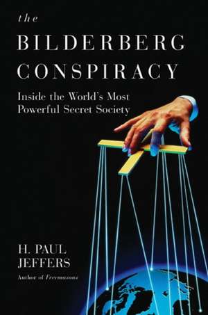 The Bilderberg Conspiracy: Inside the World's Most Powerful Secret Society de H. Paul Jeffers