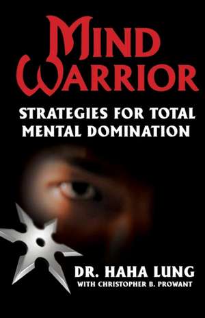 Mind Warrior: Strategies For Total Mind Domination de Haha Lung