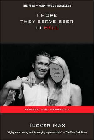 I Hope They Serve Beer in Hell de Tucker Max