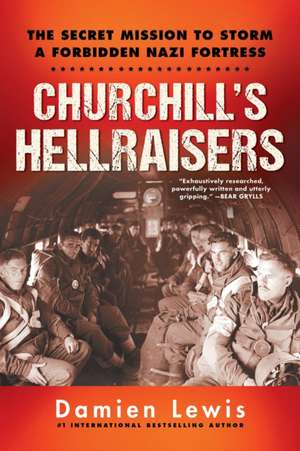 Churchill's Hellraisers: The Thrilling Secret WW2 Mission to Storm a Forbidden Nazi Fortress de Damien Lewis