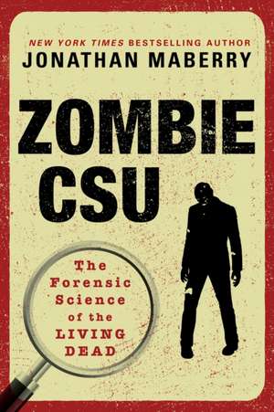 Zombie CSU: The Forensic Science of the Living Dead de Jonathan Maberry