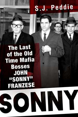 Sonny: The Last of the Old Time Mafia Bosses, John 'Sonny' Franzese de S.J. Peddie