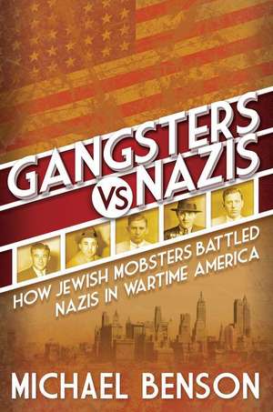 Gangsters vs. Nazis de Michael Benson