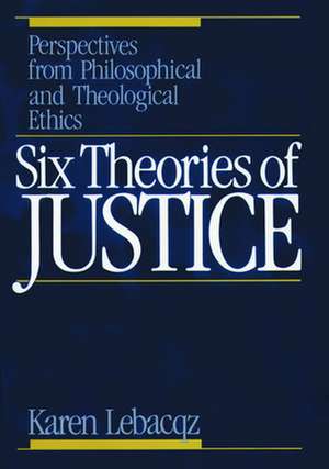 Six Theories of Justice: How to Enjoy Helping Others Excel de Karen Lebacqz