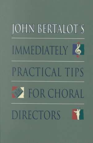 John Bertalot's Immediately Practical Tips for Choral Directors de John Bertalot