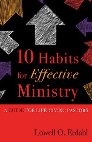 Ten Habits for Effective Minis: Contemporary Literature and the Life of Faith de Lowell Erdahl