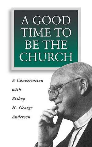 A Good Time to Be the Church: Contemporary Literature and the Life of Faith de H.G. Anderson