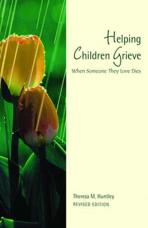 Helping Children Grieve: When Someone They Love Dies de Theresa M. Huntley