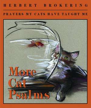 More Cat Psalms: Prayers My Cats Have Taught Me de Herbert Brokering