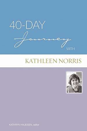 40-Day Journey with Kathleen Norris: Wholeness and Hope in Spite of Infirmity de Kathryn Haueisen