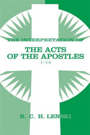 The Interpretation of the Acts of the Apostles1-14: Lutheran Insights for Bible Study de Richard C. H. Lenski