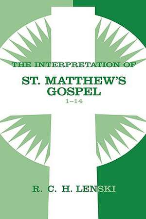 The Interpretation of St. Matthew's Gospel 1-14: Lutheran Insights for Bible Study de Richard C. H. Lenski