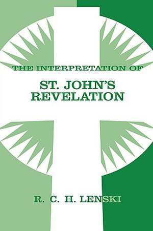 The Interpretation of St. John's Revelation: Hebrews de Richard C. H. Lenski