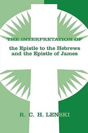 The Interpretation of the Epistle to the Hebrews and the Epistle of James de Augsburg Fortress Publishing