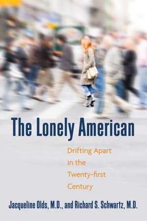 The Lonely American: Drifting Apart in the Twenty-First Century de Jacqueline Olds