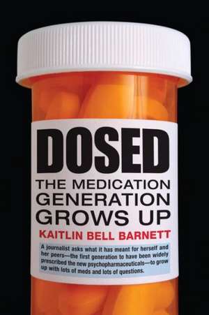 Dosed: The Medication Generation Grows Up de Kaitlin Bell Barnett