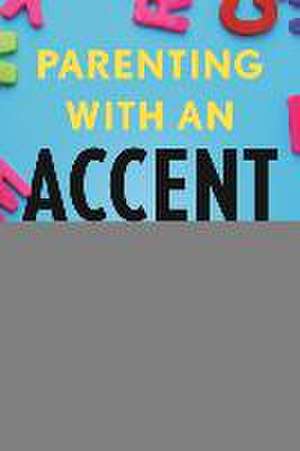 Parenting with an Accent de Masha Rumer