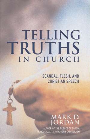 Telling Truths in Church de Mark D. Jordan