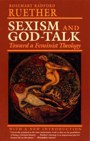 Sexism and God Talk: Toward a Feminist Theology de Rosemary Radford Ruether