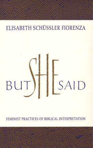 But She Said: Feminist Practices of Biblical Interpretation de Elisabeth Schussler Fiorenza