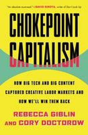 Chokepoint Capitalism: How Big Tech and Big Content Captured Creative Labor Markets and How We'll Win Them Back de Cory Doctorow