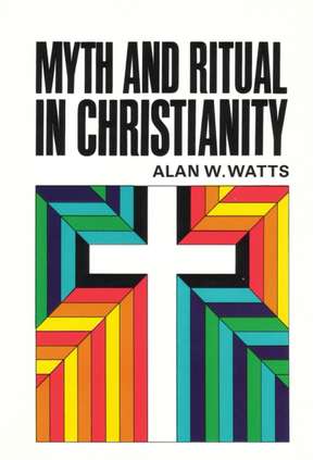 Myth and Ritual in Christianity de Alan W. Watts