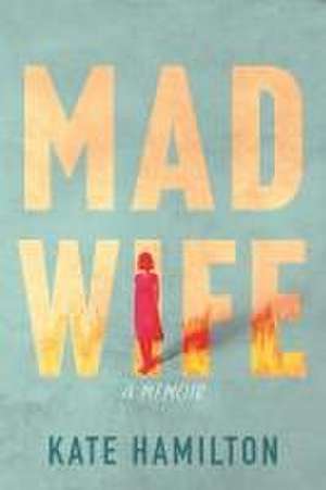 Mad Wife de Kate Hamilton