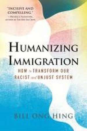 Humanizing Immigration de Bill Ong Hing