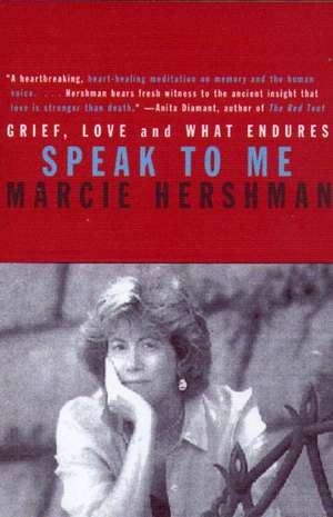 Speak to Me: Grief, Love and What Endures de Marcie Hershman