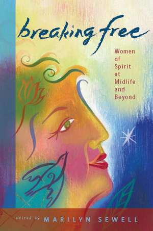 Breaking Free: Women of Spirit at Midlife and Beyond de Marilyn Sewell