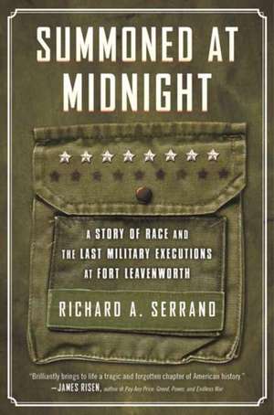 Summoned at Midnight: A Story of Race and the Last Military Executions at Fort Leavenworth de Richard A. Serrano