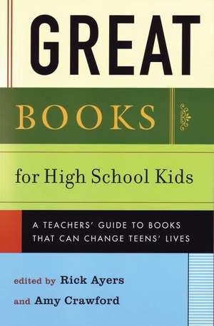 Great Books for High School Kids: A Teachers' Guide to Books That Can Change Teens' Lives de Rick Ayers