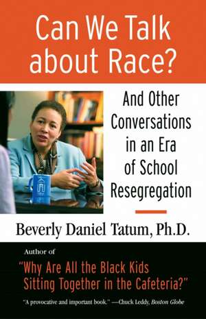 Can We Talk about Race?: And Other Conversations in an Era of School Resegregation de Beverly Daniel Tatum