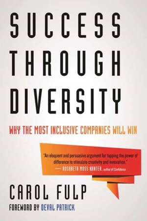 Success Through Diversity: Why the Most Inclusive Companies Will Win de Carol Fulp