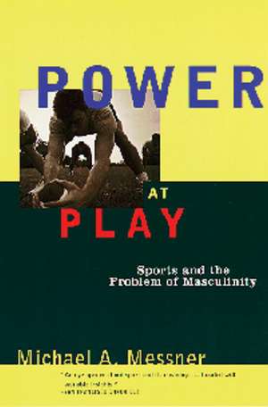 Power at Play: Sports and the Problem of Masculinity de Michael A. Messner