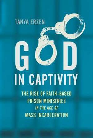 God in Captivity de Tanya Erzen