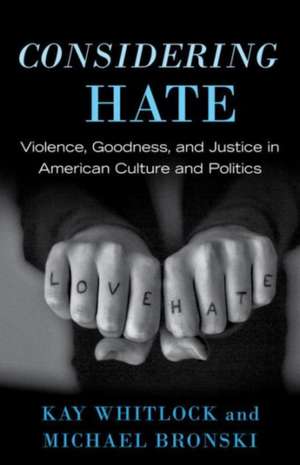 Considering Hate: Violence, Goodness, and Justice in American Culture and Politics de Kay Whitlock