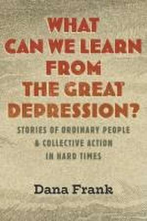 What Can We Learn from the Great Depression? de Dana Frank