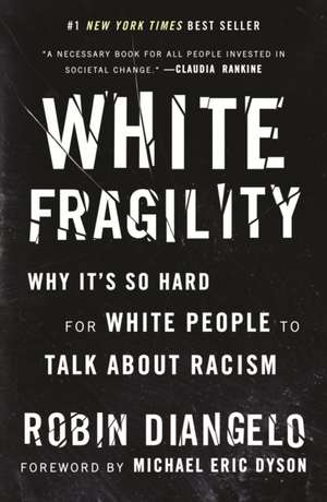 White Fragility: Why It's So Hard for White People to Talk about Racism de Robin DiAngelo