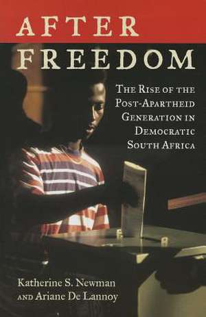 After Freedom: The Rise of the Post-Apartheid Generation in Democratic South Africa de Katherine S Newman