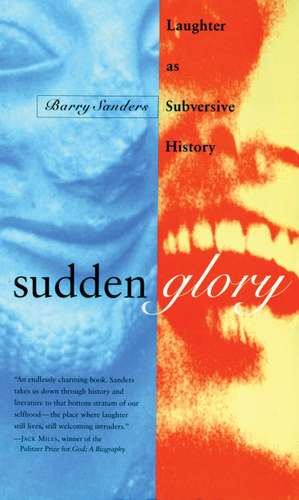 Sudden Glory: Laughter as Subversive History de Barry Sanders