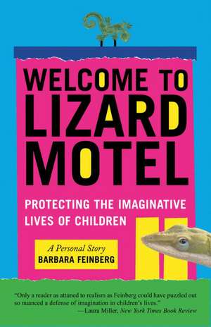 Welcome to Lizard Motel: Protecting the Imaginative Lives of Children de Barbara Feinberg