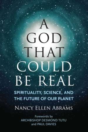 A God That Could Be Real: Spirituality, Science, and the Future of Our Planet de Nancy Ellen Abrams