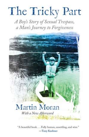 The Tricky Part: A Boy's Story of Sexual Trespass, a Man's Journey to Forgiveness de Martin Moran