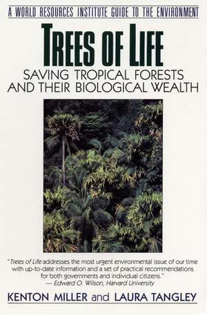 Trees of Life: Saving Tropical Forests and Their Biological Wealth de Kenton Miller