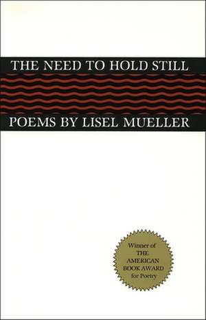 The Need to Hold Still: Poems de Lisel Mueller