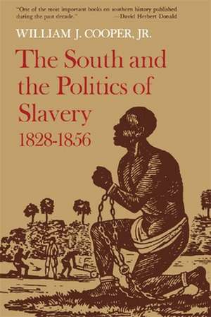 The South and the Politics of Slavery, 1828--1856 de William J. Jr. Cooper