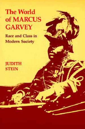 The World of Marcus Garvey: Race and Class in Modern Society de Judith Stein