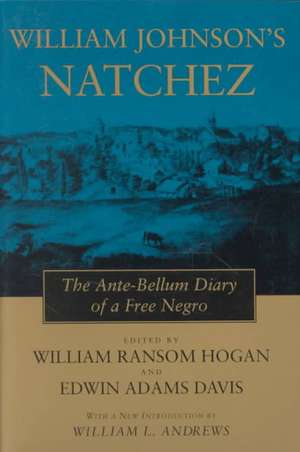 William Johnson's Natchez: The Ante-Bellum Diary of a Free Negro de William Johnson