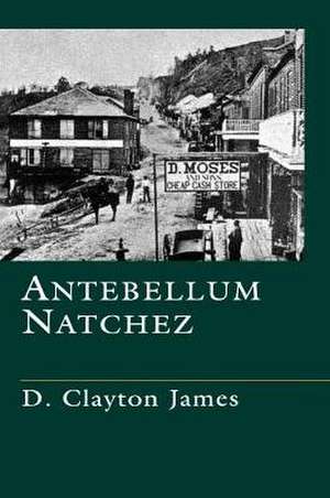 Antebellum Natchez de D. Clayton James